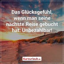 Das Glucksgefuhl Wenn Man Seine Nachste Reise Gebucht Hat Unbezahlbar Spruche Urlaub Vorfreude Spruche Reisen