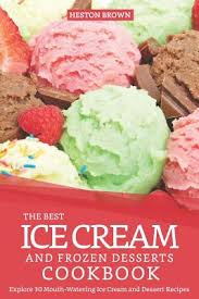 This keeps in the freezer very well and can be eaten straight. The Best Ice Cream And Frozen Desserts Cookbook Explore 30 Mouth Watering Ice Cream And Dessert Recipes