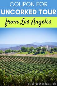 Coupon For Uncorked Tour From Los Angeles In 2020 California Travel Destinations Southern California Travel California Travel Road Trips