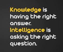Knowledge Is Haviny The Right Answer Intelligence Is Asking The Right Question In 2020 This Or That Questions Asking The Right Questions Online Degree Programs