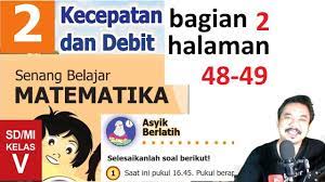 Maybe you would like to learn more about one of these? Matematika Kelas 5 Bab 2 Halaman 48 49 Kecepatan Dan Debit Bse K13 Revisi 2018 Bagian 2 Jpg Youtube