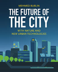 Pdf The Future Of The City Mehmed Bublin With Nature And New Urban Technologies