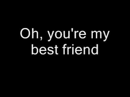 Queen You Re My Best Friend Lyrics Best Friend Song Lyrics Best Friend Lyrics Friends Forever Quotes