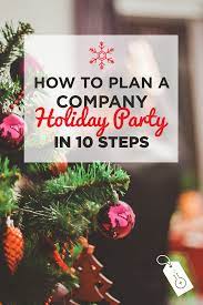How To Plan A Company Holiday Party In 10 Steps Company Holiday Party Work Christmas Party Company Christmas Party