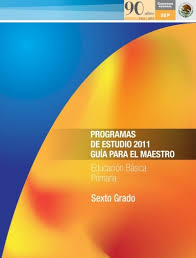 Check spelling or type a new query. Programas De Estudio 2011 Guia Para El Maestro 6Âº Sexto Grado Primaria Primera Edicion Electronica