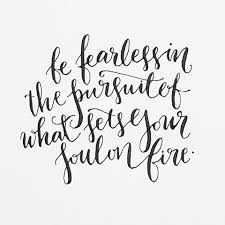 Be Fearless In The Pursuit Of What Sets Your Soul On Fire Moderncalligraphy Typography Quotes Soul On Fire Cool Words