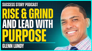 How to Rise & Grind and Lead With Purpose With Glenn Lundy, Motivational  Speaker & Sales Expert