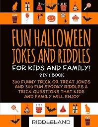 Rd.com knowledge facts there's a lot to love about halloween—halloween party games, the best halloween movies, dressing. Fun Halloween Jokes And Riddles For Kids And Family 300 Trick Or Treat Jokes And 300 Spooky Riddles And Trick Questions That Kids And Family Will Enjoy Ages 5 7 7 9 9 12 Riddleland 9781690063728 Amazon Com Books