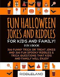 Rd.com knowledge facts there's a lot to love about halloween—halloween party games, the best halloween movies, dressing. Fun Halloween Jokes And Riddles For Kids And Family 300 Trick Or Treat Jokes And 300 Spooky Riddles And Trick Questions That Kids And Family Will Enjoy Ages 5 7 7 9 9 12 Riddleland 9781690063728 Amazon Com Books
