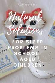 Natural Solutions For Sleep Problems In School Aged Children Kids Sleep Natural Sleeping Pills Natural Sleep Remedies