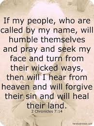 May 11, 2021 · if my people, who are called by my name, will humble themselves and pray and seek my face and turn from their wicked ways, then i will hear from heaven, and i will forgive their sin and will heal their land. (2 chronicles 7:14, esv) before my mother conceived me, she had the idea to name me angel dawn, which my father said was a horrible thought. Pin On Bible Inspiration Words For Life