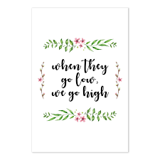 Type in a custom text message. Amazon Com When They Go Low We Go High Quote Poster Michelle Obama Quote Art Handmade