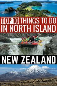 Top Things To Do In New Zealand The Ultimate New Zealand Travel Guide To The North Island O North Island New Zealand New Zealand Travel New Zealand Adventure