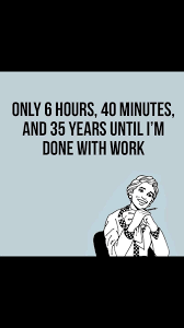 Retirement is a signal to an era ending of years spent in the daily grind of 9 to 5 work. Retirement Work Humor Funny Quotes Work Quotes