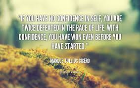 If You Have No Confidence In Self You Are Twice Defeated In The Race Of Life With Confidence You Have Won Even Before You Have Started