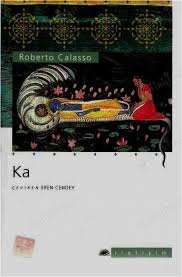 En anagrama ha publicado la ruina de kasch, las bodas de cadmo y harmonía, ka, k., el rosa tiepolo, la folie baudelaire, el ardor y la actualidad innombrable, que forman parte de un vasto y ambicioso work in progress. Ka Roberto Calasso Nadir Kitap