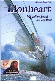 Der anker fällt nach 17 stunden in einem see aus türkis auf um mitternacht steigen zwei, drei raketen im dorf in die luft, dann ist ruhe. Lionheart Mit Vollen Segeln Um Die Welt Jesse Martin Buch Erstausgabe Kaufen A013qsgi01zz3