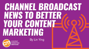 channel broadcast news to better your content marketing