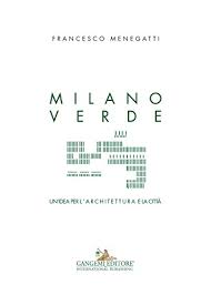 Figlio di ignazio e della nobile caterina villabruna, studiò inizialmente nel seminario di feltre, quindi passò all'università di padova dove uscì laureato in giurisprudenza nel 1771. Milano Verde Un Idea Per L Architettura E La Citta Italian Edition Kindle Edition By Menegatti Francesco Arts Photography Kindle Ebooks Amazon Com