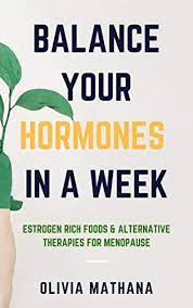 Unfortunately, there isn't one quick fix or magic solution which will fix all of. Balance Your Hormones In A Week Estrogen Rich Foods Alternative Therapies For Menopause By Olivia Mathana