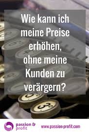 Wie Sie Ihre Preise Erhohen Ohne Kunden Zu Verargern Marketing Mehr Geld Verdienen Unternehmensfuhrung