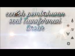 Check spelling or type a new query. Contoh Soal Pembahasannya Tentang Transformasi Linear Youtube