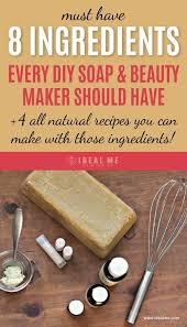 8 Ingredients Every Diy Soap Beauty Maker Should Have And 4 All Natural Recipes You Can Make With Those Ingredients Ideal Me Homemade Soap Recipes Soap Recipes Diy Soap