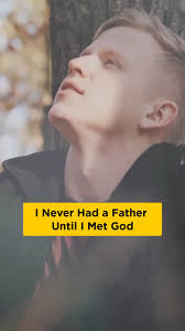 I Never Had a Father, Until I Met God...