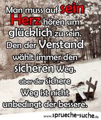 Man Muss Auf Sein Herz Horen Um Glucklich Zu Sein Den Der Verstand Wahlt Immer Den Sicheren Weg Aber Der Sichere Weg Ist Nicht Unbedingt Der Bessere Spruch Spruche Geburtstag