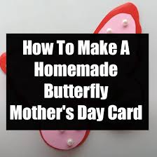 Simply decide if you prefer sentimental or silly and fill in the blanks to create a personalized poem for her this mother's day. How To Make A Homemade Butterfly Mother S Day Card