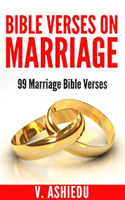 What is marriage according to the bible. Bible Verses On Marriage 99 Marriage Bible Verses Christian Marriage Books Marriage Bible Books Marriage Bible Study Marriage Bible Quotes Kindle Edition By Ashiedu V Religion Spirituality Kindle Ebooks Amazon Com