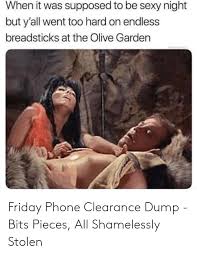 2 olive garden holiday hours and general hours of operation. When It Was Supposed To Be Sexy Night But Y All Went Too Hard On Endless Breadsticks At The Olive Garden Friday Phone Clearance Dump Bits Pieces All Shamelessly Stolen Friday