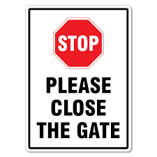 • emphasize the importance of keeping gate closed at driveways, pool sides, for security or children and to safeguard against dogs. Stop Please Close The Gate Sign The Signmaker