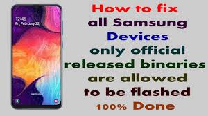 How To Fix All Samsung Devices Only Official Released Binaries Are Allow Samsung Device Fix It Samsung