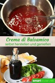 Balsamico Creme Selbst Herstellen Das Rezept Fur Geniesser Rezepte Balsamico Creme Essen