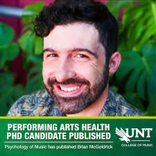 PERFORMING ARTS HEALTH GRADUATE CANDIDATE PUBLISHED: A nationwide study of  musician mental health has been published by “Psychology of Music” (Sage  Journal). Brian McGoldrick, who is a @UNT PhD candidate in Music