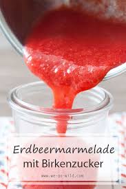 Erdbeermarmelade Mit Birkenzucker Selber Machen We Go Wild Rezept Erdbeermarmelade Erdbeeren Marmelade Birkenzucker