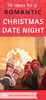 Holiday Date Ideas 50 Christmas Date Ideas For The Holiday Season Romantic Christmas Christmas Date Holiday Dates