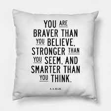 You 're braver than you. You Are Braver Than You Believe Stronger Than You Seem And Smarter Than You Think Winnie The Pooh Kissen Teepublic De