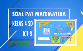 Soal pat matematika kelas 4 sd semester 2, kunci jawaban ukk / uas pilihan ganda essay berikut ini adalah pembahasan kunci jawaban materi matematika kelas 4 sd / mi semester 2 (genap) tahun 2021. Soal Pat Matematika Kelas 4 Sd Kurikulum 2013 Admin Sekolah