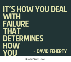 Inspirational Sayings It S How You Deal With Failure That Determines How