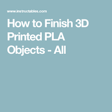 How To Finish 3d Printed Pla Objects 3d Printing Prints It Is Finished