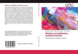 Amazon.com: Música académica costarricense: Del presente al pasado cercano  (Spanish Edition): 9783639535129: Chatski, Ekaterina, Vargas, María Clara,  Vicente, Tania: Libros