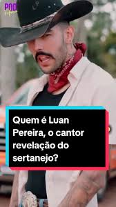 Quem é Luan Pereira, a Revelação do Sertanejo?