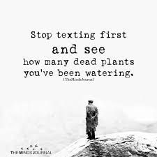 Stop Texting First True Quotes Words Quotes Reality Quotes