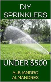 Installing your sprinkler system is doable if you're willing and able to put in the work and time required to do it right. Do It Yourself Sprinkler System Do It Yourself Sprinkler System For Under 500 No People To Hire Or Equipement To Rent Kindle Edition By Almandres Alejandro Almandres Alejandro Crafts Hobbies
