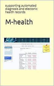 For additional information, please click . M Health Supporting Automated Diagnosis And Electonic Health Records Various Authors Ebook Amazon Com