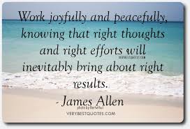 Inspirational-Work-quotes-Work-joyfully-and-peacefully-knowing-that-right-thoughts-and-right-efforts-will-inevitably-bring-about-right-results.-James-Allen.jpg via Relatably.com