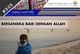 Pejabat Mufti Wilayah Persekutuan Irsyad Al Hadith Siri Ke 325 Bersangka Baik Dengan Allah