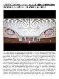 Aula paolo vi) also known as the hall of the pontifical audiences is a building in rome named for pope paul vi with a seating capacity of 6,300, designed in reinforced concrete by the italian architect pier luigi nervi and completed in 1971. The Paul Vi Audience Hall Massive Reptilian Monument Building At The Vatican No Cross To Be Found Pdf